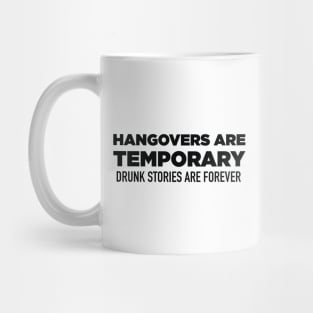 Hangovers Are Temporary Drunk Stories Are Forever Mug